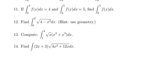 11. uf /*s(a)dx = 4 and 5* $(2)dx = 5, fina [°s(dr. 12. Find ſº va=2ds. (Hint: use geometry.) 13. Compute: Vole? + x)dls.