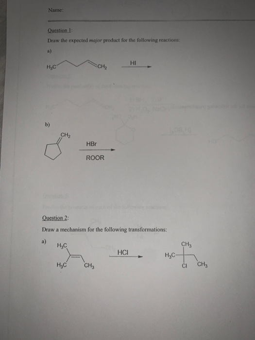 Name: Question 1: Draw the expected major product for the following reactions: CH2 нс HI - CH2 HBr ROOR Question 2 Draw a mec