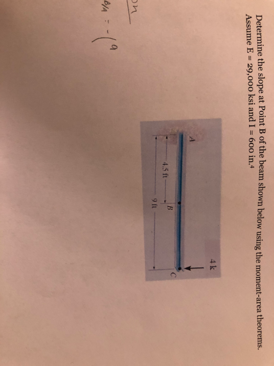 Determine the slope at Point B of the beam shown below using the moment-area theorems. Assume E = 29,000 ksi and I = 600 in.4