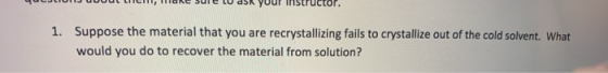 UUUUUUU MICRONG SUIC LUGN YUui listructor. 1. Suppose the material that you are recrystallizing fails to crystallize out of t