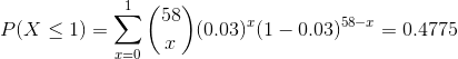 1(58 P(X 1) = > ( ) (0.03)(1-0.03)58-r-0.4775