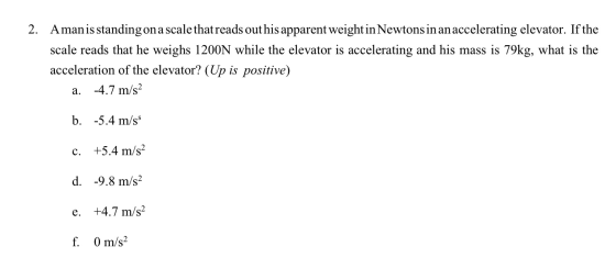 2. Amanis standingon a scale that reads out his apparent weight in Newtons in an accelerating elevator. If the scale reads th