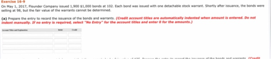 Exercise 16-9 On May 1, 2017, Flounder Company issued 1,900 $1,000 bonds at 102. Each bond was issued with one detachable sto