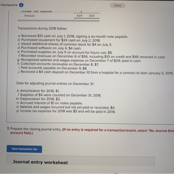 Homework Saved U Income Tax Expense Totals $29 $29 Transactions during 2018 follow: a. Borrowed $21 cash on July 1, 2018, sig