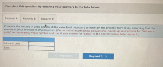 Complete this question by entering your answers in the tabs below. Required A Required B Required C Compute the volume in uni