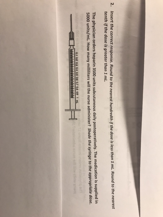 2. Insert the correct response. Round to the nearest hundredth if the dose is less than 1 mL. Round to the nearest tenth if t