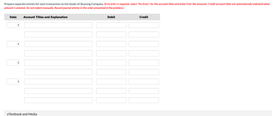 Prepare separate entries for each transaction on the books of Skysong Company. (If no entry is required, select No Entry fo