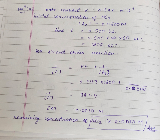 sol (4) rate constant k = 0.543 Mist initial concentration of NO2 [A] = 0.0500M time t = 0.500 her = 0.5oo X 60 X 60 sec. -