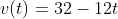v(t)= 32-12t