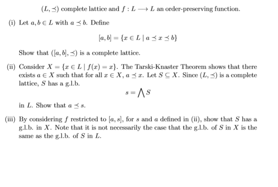 (L,) complete lattice and f L >L an order-preserving function (i) Let a, bE L with a b. Define a, b]= {z € L | a b} Show that