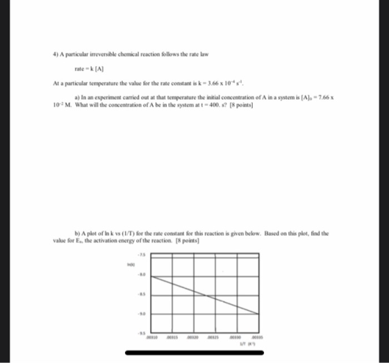 4) A particular irreversible chemical reaction follows the rate law ratek [A] At a particular temperature the value for the r