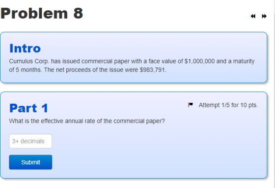 Problem 8 Intro Cumulus Corp. has issued commercial paper with a face value of $1,000,000 and a maturity of 5 months. The net