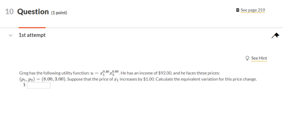 10 Question (1 point) e See page 259 1st attempt See Hint Greg has the following utility function: u = 3.40 2.60. He has an i