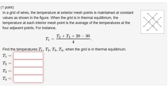 . 14 (1 point) In a grid of wires, the temperature at exterior mesh points is maintained at constant values as shown in the f