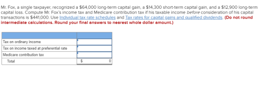 Mr. Fox, a single taxpayer, recognized a $64,000 long-term capital gain, a $14,300 short-term capital gain, and a $12,900 lon