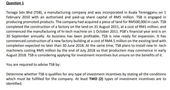 Question 1 Tenaga Sdn Bhd (TSB), a manufacturing company and was incorporated in Kuala Terengganu on 1 February 2010 with an