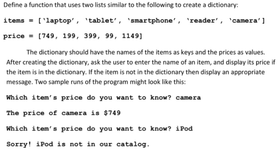 Define a function that uses two lists similar to the following to create a dictionary: items = [laptop, tablet, smartpho