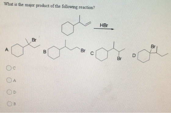 What is the major product of the following reaction? مل HBr Br Br A B Br C D Br Oc OA OD B