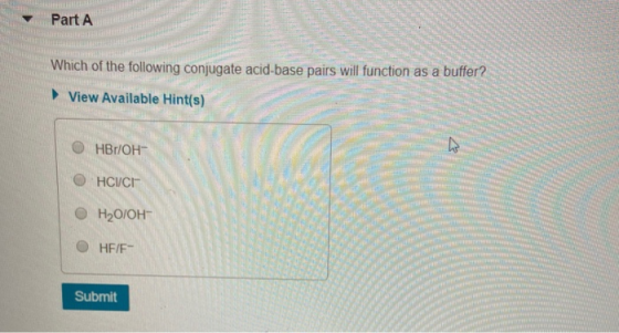 Part A Which of the following conjugate acid-base pairs will function as a buffer? View Available Hint(s) O HBrІОН- HCICE SA