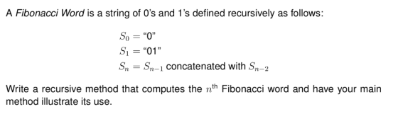 A Fibonacci Word is a string of 0s and 1s defined recursively as follows: So ) = 0 S1 = 01 Sn Sn-1 Concatenated with Sn