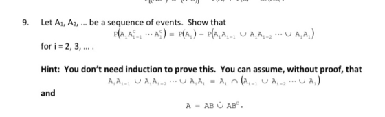 LIDO D EDIUL 9. Let A1, A2, ... be a sequence of events. Show that PA A - A) = P(A) - PA A - UAA-2 UAA) for i = 2, 3,.... Hin
