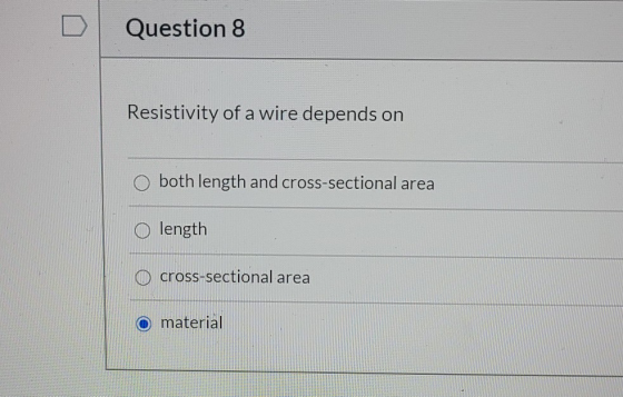 Question 8 Resistivity of a wire depends on both length and cross-sectional area length cross-sectional area O material