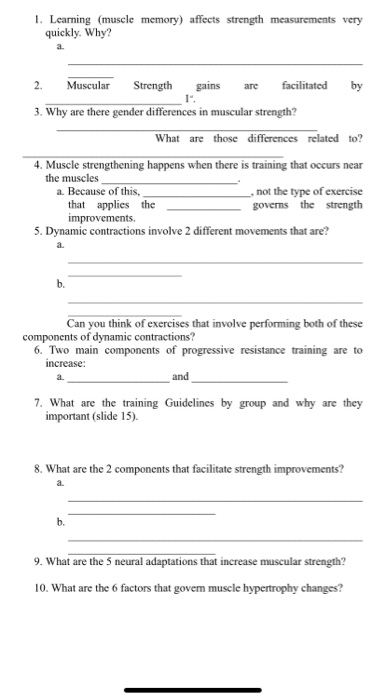 1. Learning (muscle memory) affects strength measurements very quickly. Why? 2. Muscular Strength gains are facilitated by 3.
