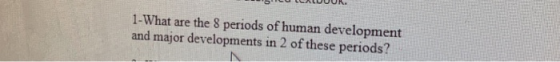 LULCALUUUR. 1-What are the 8 periods of human development and major developments in 2 of these periods?