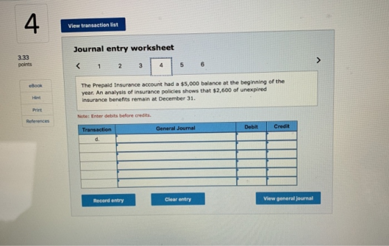 View transaction list Journal entry worksheet 3.33 points eBook The Prepaid Insurance account had a $5,000 balance at the beg