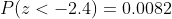 P(z <-2.4) = 0.0082