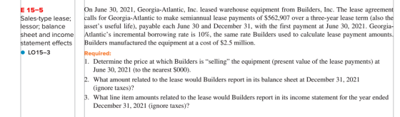 E 15-5 Sales-type lease; lessor; balance sheet and income statement effects LO15-3 On June 30, 2021, Georgia-Atlantic, Inc. l