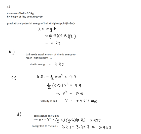m= mass of ball = 0.5 kg h = height of fifty point ring =1m gravitational potential energy of ball at highest point(h=1m)- U