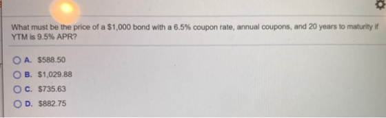 What must be the price of a $1,000 bond with a 6.5% coupon rate, annual coupons, and 20 years to maturity if YTM is 9.5% APR?