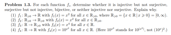 Problem 1.3. For each function fi, determine whether it is injective but not surjective, surjective but not injective, biject