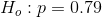 H_{o}:p = 0.79