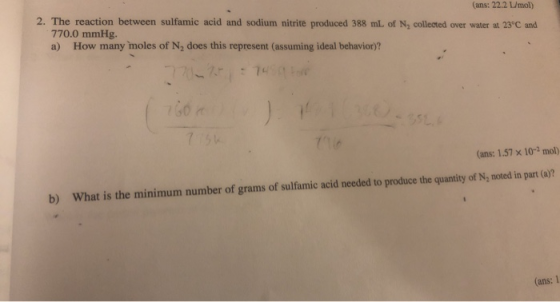 (ans: 22.2 mol) 2. The reaction between sulfamic acid and sodium nitrite produced 388 mL of N, collected over water at 23°C a
