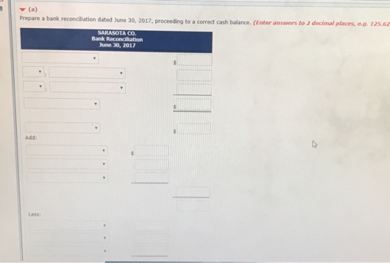 (a) Prepare a bank reconciliation dated June 30, 2017, proceeding to a correct cash balance. (Enter answers to 2 decimal plac