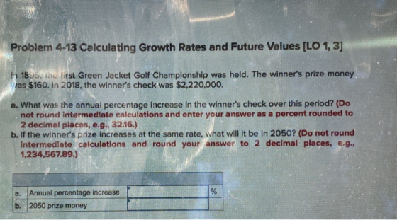 Problem 4-13 Calculating Growth Rates and Future Values (LO 1, 3] h 18.5! the first Green Jacket Golf Championship was held.