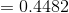 =0.4482