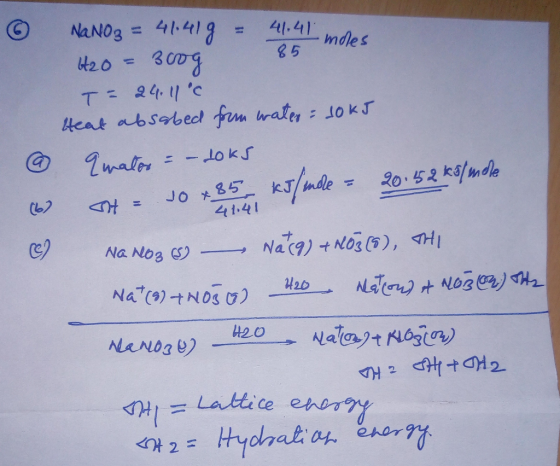 6 NaNO3 = 41.419 = H2O = 300g 41.41 moles 85mdes 41.41 Heat absabed from water: 10 kJ @ Emator = – doks (6) TH= 10 x 85 kJ/mo