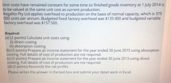 Unit costs have remained constant for some time so finished goods inventory at 1 July 2014 is to be valued at the same unit c
