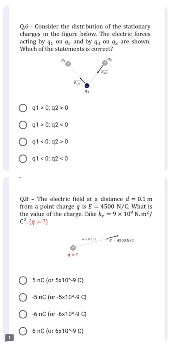 Q.6 - Consider the distribution of the stationary charges in the figure below. The electric forces acting by 91 on 43 and by