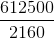 \frac{612500}{2160}