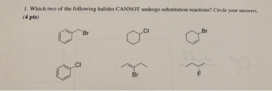 1. Which two of the following halides CANNOT undergo substitution reactions? Circle your answers. (4 pts) Br CI Br CI Br LL