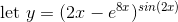 \text{ let }y =(2x-e^{8x})^{sin(2x)}