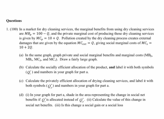 Questions 1. (100) In a market for dry cleaning services, the marginal benefits from using dry cleaning services are MBp = 10