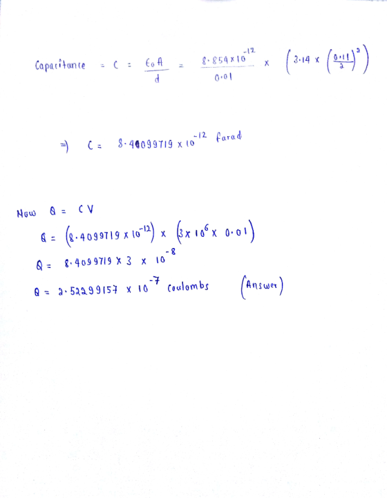 12. 0.0 Now &= CV : (2-4099719 x 1011) x (3x106 x 0.01 Q409 9719 X 3 x 10 Q: נ .52299157 X 10 Coulombs Answer