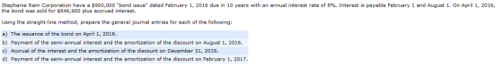 Stephanie Ram Corporation have a $900,000 bond issue dated February 1, 2016 due in 10 years with an annual interest rate of