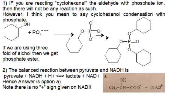 1) IF you are reacting cyclohexanal the aldehyde with phosphate ion, then there will not be any reaction as such. However,