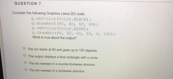 QUESTION 7 Consider the following Graphics (Java 2D) code: g.setColor (Color.BLACK); g.drawRect (80, 40, 60, 60); g.setColor